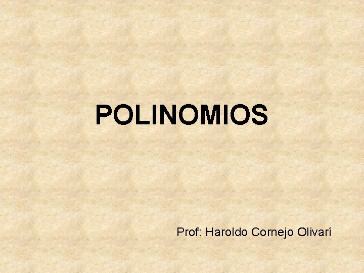 POLINOMIOS Prof: Haroldo Cornejo Olivarí 