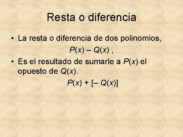 Resta o diferencia • La resta o diferencia de dos polinomios, P(x) – Q(x)