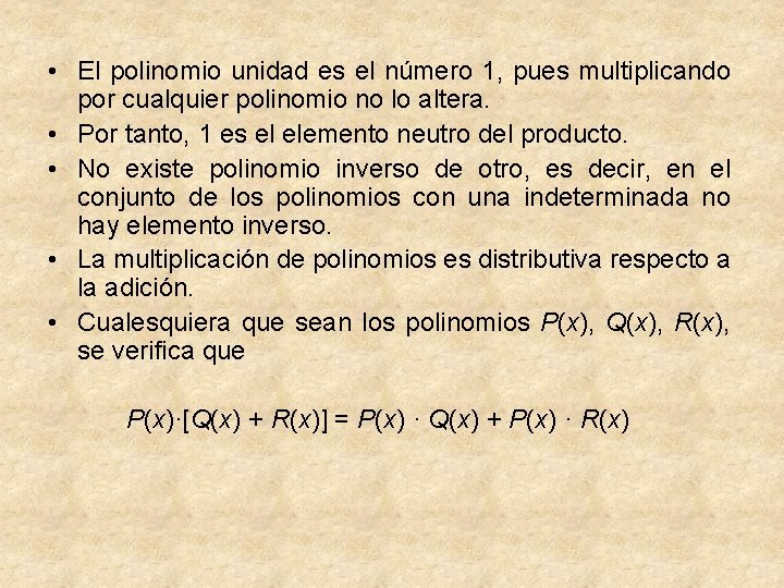  • El polinomio unidad es el número 1, pues multiplicando por cualquier polinomio