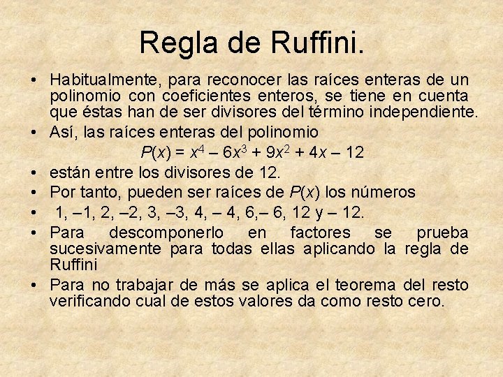 Regla de Ruffini. • Habitualmente, para reconocer las raíces enteras de un polinomio con