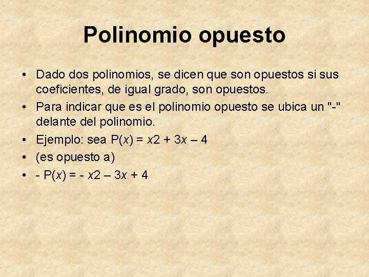 Polinomio opuesto • Dado dos polinomios, se dicen que son opuestos si sus coeficientes,