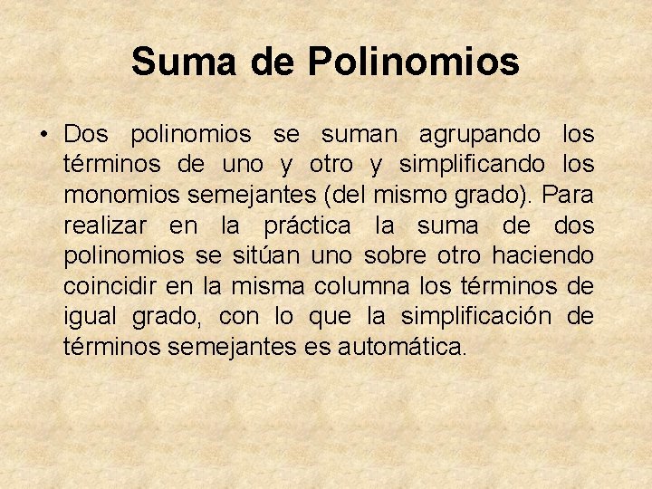 Suma de Polinomios • Dos polinomios se suman agrupando los términos de uno y