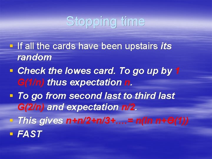 Stopping time § If all the cards have been upstairs its random § Check