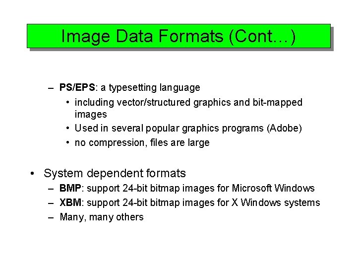 Image Data Formats (Cont…) – PS/EPS: a typesetting language • including vector/structured graphics and
