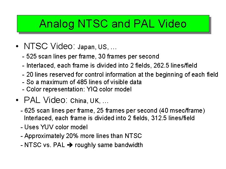 Analog NTSC and PAL Video • NTSC Video: Japan, US, … - 525 scan
