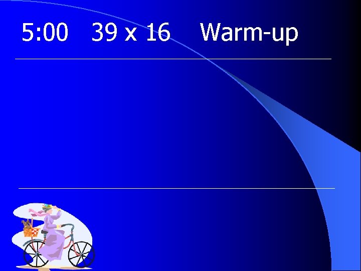 5: 00 39 x 16 Warm-up 