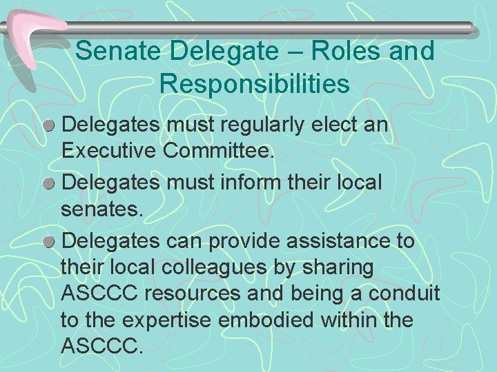 Senate Delegate – Roles and Responsibilities Delegates must regularly elect an Executive Committee. Delegates