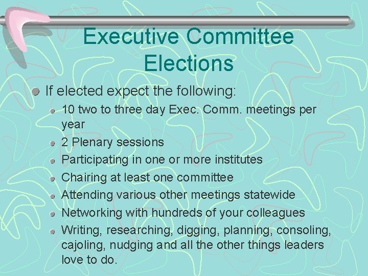 Executive Committee Elections If elected expect the following: 10 two to three day Exec.