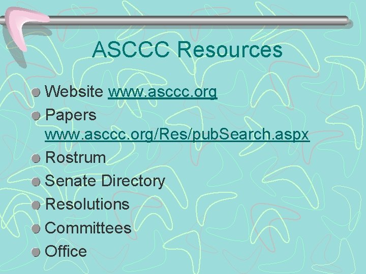 ASCCC Resources Website www. asccc. org Papers www. asccc. org/Res/pub. Search. aspx Rostrum Senate