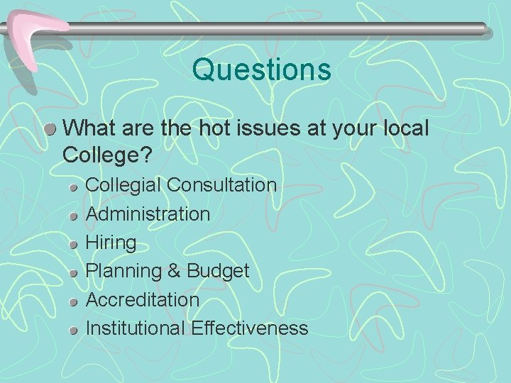 Questions What are the hot issues at your local College? Collegial Consultation Administration Hiring