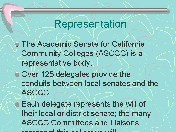 Representation The Academic Senate for California Community Colleges (ASCCC) is a representative body. Over