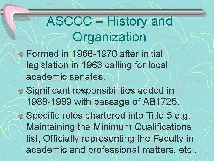 ASCCC – History and Organization Formed in 1968 -1970 after initial legislation in 1963