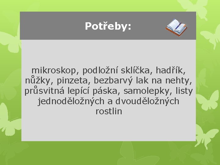 Potřeby: mikroskop, podložní sklíčka, hadřík, nůžky, pinzeta, bezbarvý lak na nehty, průsvitná lepící páska,