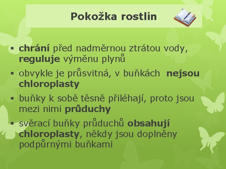 Pokožka rostlin § chrání před nadměrnou ztrátou vody, reguluje výměnu plynů § obvykle je