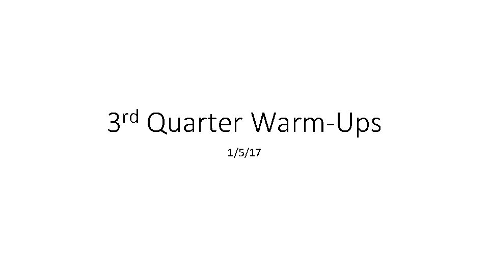 rd 3 Quarter Warm-Ups 1/5/17 