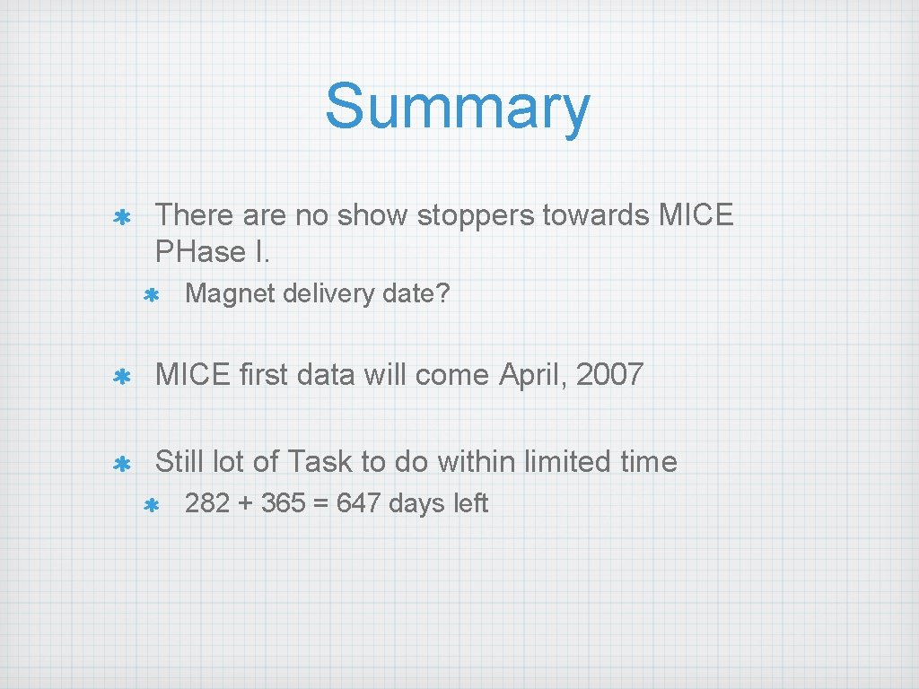 Summary There are no show stoppers towards MICE PHase I. Magnet delivery date? MICE Summary There are no show stoppers towards MICE PHase I. Magnet delivery date? MICE