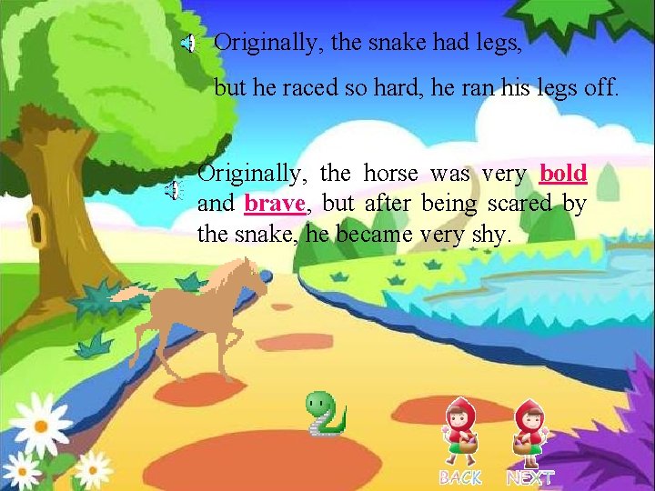 Originally, the snake had legs, but he raced so hard, he ran his legs