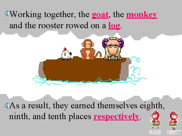 Working together, the goat, the monkey and the rooster rowed on a log. As