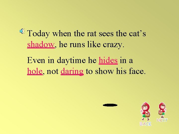 Today when the rat sees the cat’s shadow, he runs like crazy. Even in
