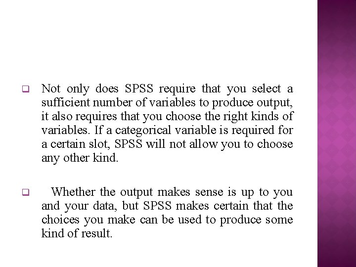 q Not only does SPSS require that you select a sufficient number of variables