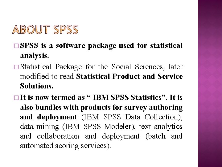 � SPSS is a software package used for statistical analysis. � Statistical Package for