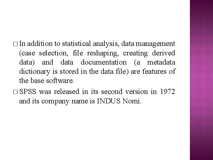 � In addition to statistical analysis, data management (case selection, file reshaping, creating derived