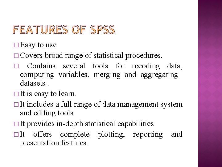 � Easy to use � Covers broad range of statistical procedures. � Contains several