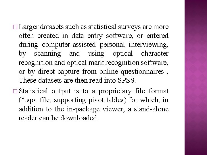 � Larger datasets such as statistical surveys are more often created in data entry