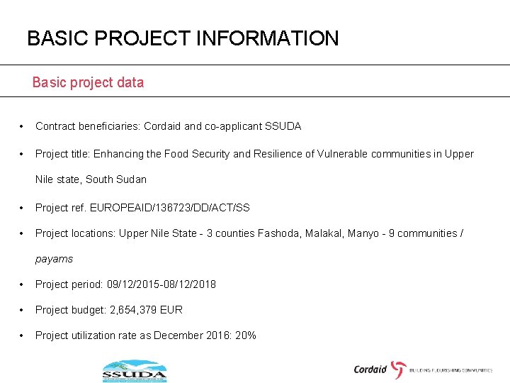 BASIC PROJECT INFORMATION Basic project data • Contract beneficiaries: Cordaid and co-applicant SSUDA •