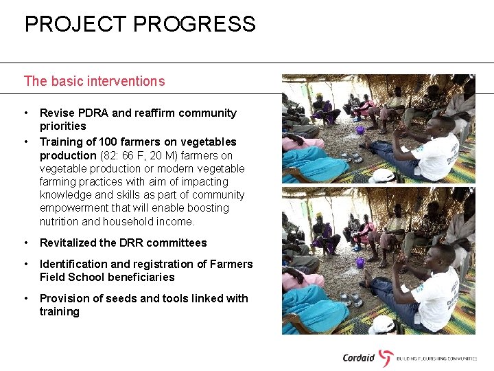 PROJECT PROGRESS The basic interventions • • Revise PDRA and reaffirm community priorities Training
