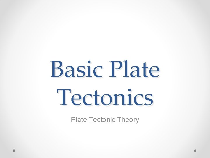 Basic Plate Tectonics Plate Tectonic Theory 