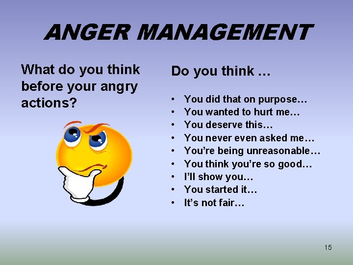 ANGER MANAGEMENT What do you think before your angry actions? Do you think …