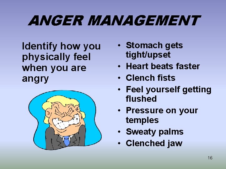 ANGER MANAGEMENT Identify how you physically feel when you are angry • Stomach gets