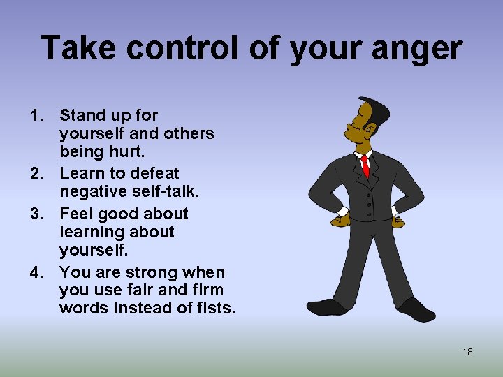 Take control of your anger 1. Stand up for yourself and others being hurt.