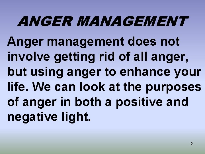 ANGER MANAGEMENT Anger management does not involve getting rid of all anger, but using