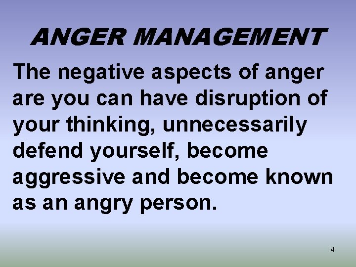 ANGER MANAGEMENT The negative aspects of anger are you can have disruption of your