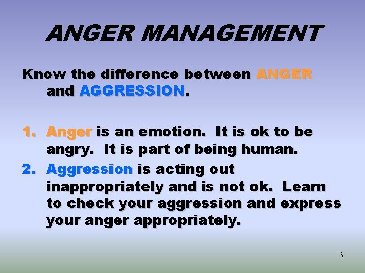 ANGER MANAGEMENT Know the difference between ANGER and AGGRESSION. 1. Anger is an emotion.