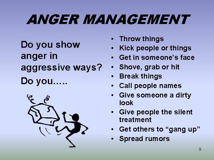 ANGER MANAGEMENT Do you show anger in aggressive ways? Do you…. . • •