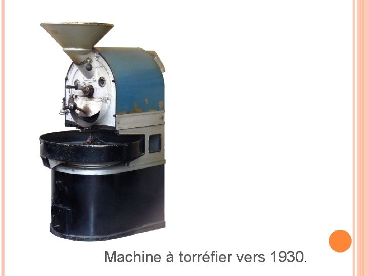 Machine à torréfier vers 1930. 