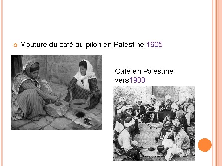  Mouture du café au pilon en Palestine, 1905 Café en Palestine vers 1900