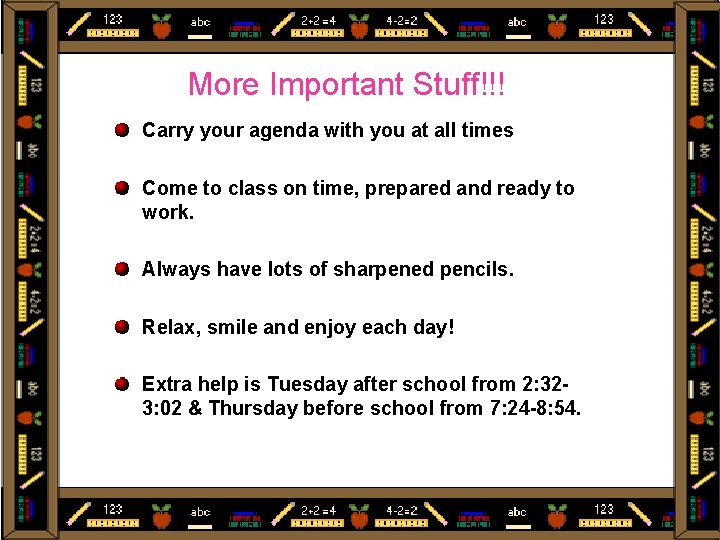 More Important Stuff!!! Carry your agenda with you at all times Come to class