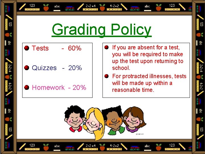 Grading Policy Tests - 60% Quizzes - 20% Homework - 20% If you are