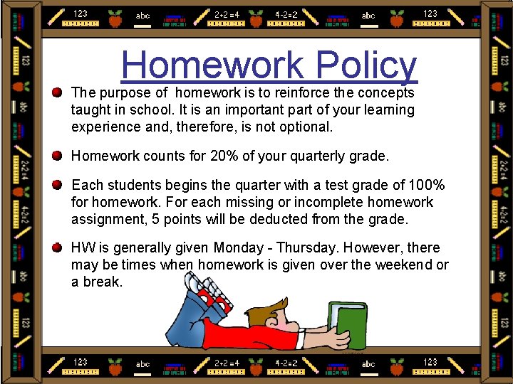 Homework Policy The purpose of homework is to reinforce the concepts taught in school.