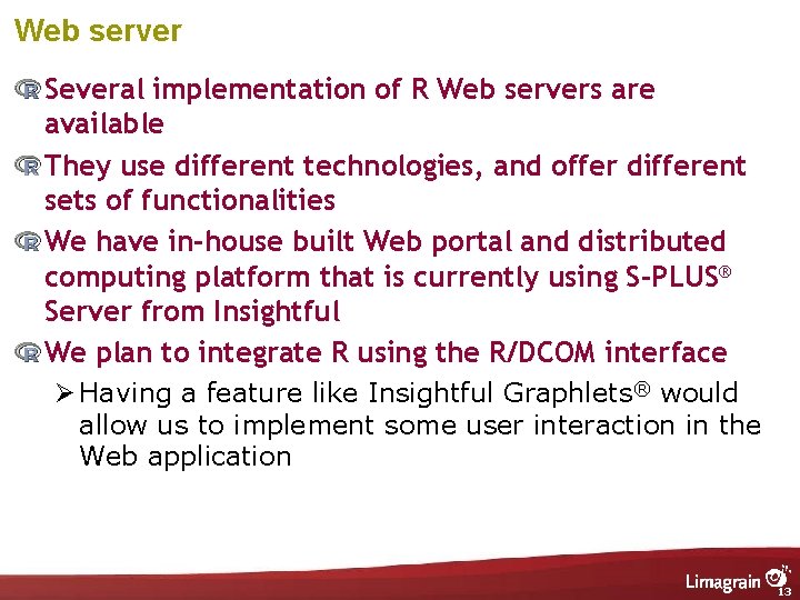 Web server Several implementation of R Web servers are available They use different technologies,