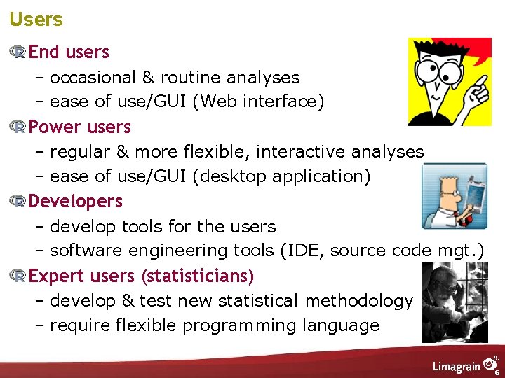 Users End users – occasional & routine analyses – ease of use/GUI (Web interface)