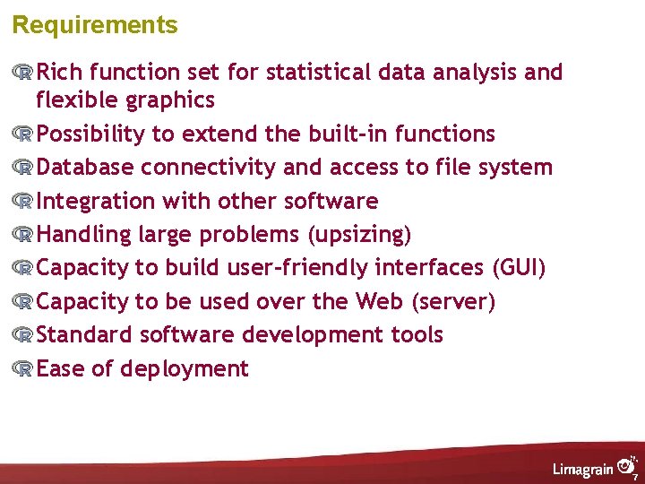 Requirements Rich function set for statistical data analysis and flexible graphics Possibility to extend