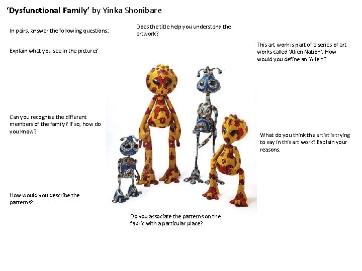 ‘Dysfunctional Family’ by Yinka Shonibare In pairs, answer the following questions: Does the title