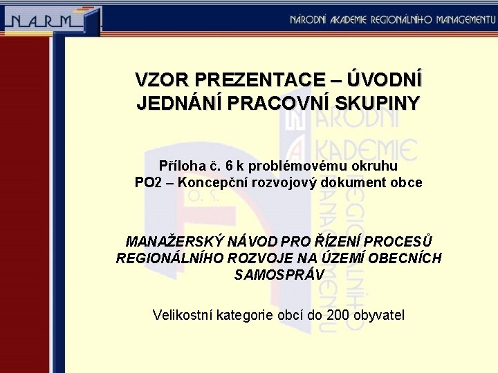 VZOR PREZENTACE – ÚVODNÍ JEDNÁNÍ PRACOVNÍ SKUPINY Příloha č. 6 k problémovému okruhu PO