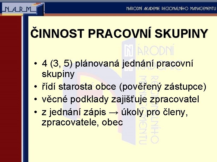 ČINNOST PRACOVNÍ SKUPINY • 4 (3, 5) plánovaná jednání pracovní skupiny • řídí starosta