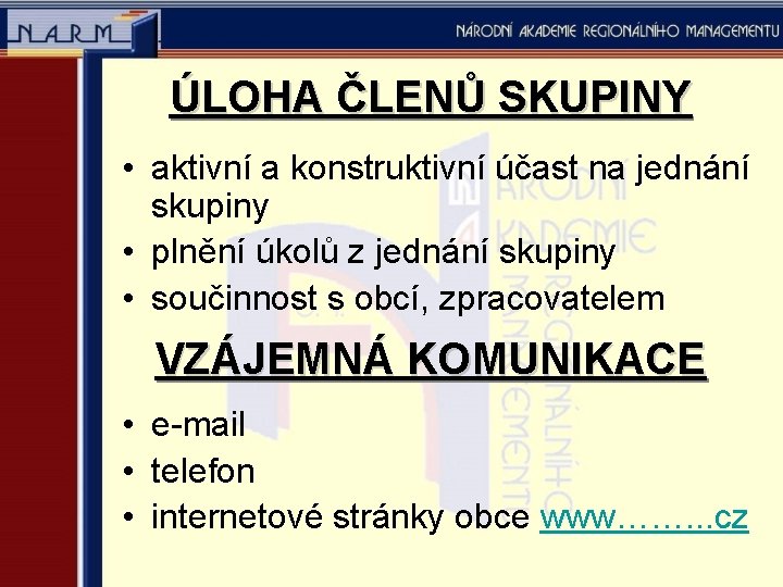 ÚLOHA ČLENŮ SKUPINY • aktivní a konstruktivní účast na jednání skupiny • plnění úkolů